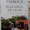 BAZARUL PE ROTI. CU TRENUL PRIN ASIA-PAUL THEROUX-276304