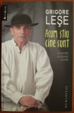 Grigore Lese - Acum stiu cine sunt. Insemnari si aduceri aminte (Memorii Jurnale Biografii Humanitas)