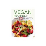 Vegan Recipes in 30 Minutes: A Vegan Cookbook with 106 Quick &amp; Easy Recipes