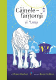 C&acirc;inele fantomă și Luna (vol. 3) - Paperback brosat - Claire Barker - Galaxia Copiilor, 2019