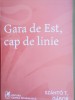 GABOR T. SZANTO - Gară de Est, Cap de Linie - Roman Beletristica, 463 pagini