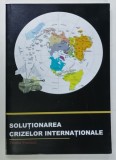 SOLUTIONAREA CRIZELOR INTERNATIONALE de TEODOR FRUNZETI , 2006