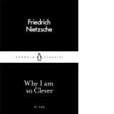 Why I Am so Clever - Friedrich Nietzsche