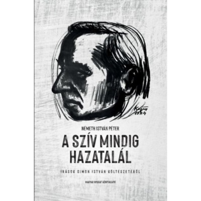 A sz&amp;iacute;v mindig hazatal&amp;aacute;l - &amp;Iacute;r&amp;aacute;sok Simon Istv&amp;aacute;n k&amp;ouml;lt&amp;eacute;szet&amp;eacute;ről - N&amp;eacute;meth Istv&amp;aacute;n P&amp;eacute;ter foto