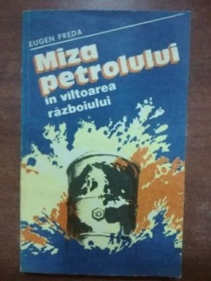 Miza petrolului in viitoarea razboiului- Eugen Preda foto