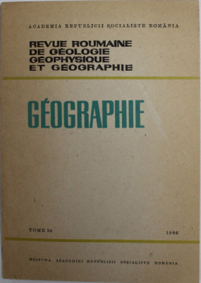 REVUE ROUMAINE DE GEOLOGIE , GEOPHYSIQUE ET GEOGRAPHIE - GEOGRAPHIE , TOME 30 , 1986 foto