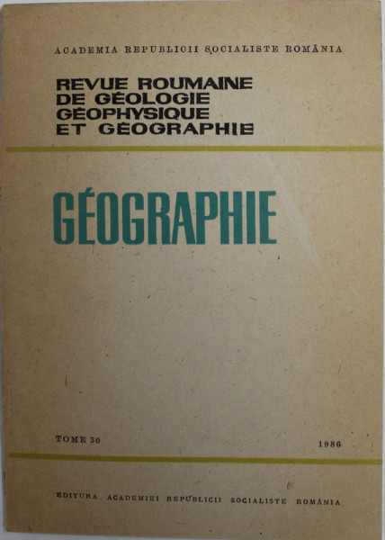 REVUE ROUMAINE DE GEOLOGIE , GEOPHYSIQUE ET GEOGRAPHIE - GEOGRAPHIE , TOME 30 , 1986