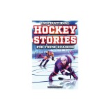 Inspirational Hockey Stories for Young Readers: 12 Unbelievable True Tales to Inspire and Amaze Young Hockey Lovers