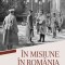 &Icirc;n misiune &icirc;n Rom&acirc;nia. Anecdote de război și moravuri rom&acirc;nești