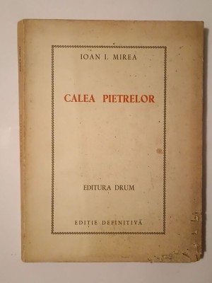 Ioan I. Mirea (dedicație / autograf) - Calea pietrelor (Editura Drum, tiraj 500 ex.) (puțin uzată, vezi descriere) foto
