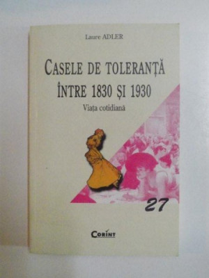 CASELE DE TOLERANTA INTRE 1830 SI 1930 , VIATA COTIDIANA de LAURE ADLER , 2004 foto