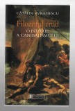 Filozoful crud - O istorie a canibalismului - Catalin Avramescu - Ed. Humanitas, 2003 - cu autograful autorului
