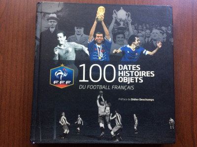100 dates histoires objets du football francais 2011 istoria fotbalului francez foto