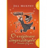 O vrajitoare ingrozitoare loveste din nou - Lavinia Braniste, Jill Murphy