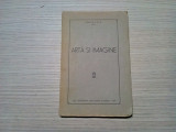 ARTA SI IMAGINE - Edgar Papu - Tipografia &quot;Alexandru A. Terek&quot;, 1939, 136 p., Alta editura