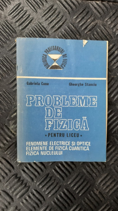 PROBLEME DE FIZICA PENTRU LICEU - Gabriela Cone, Gheorghe Stanciu