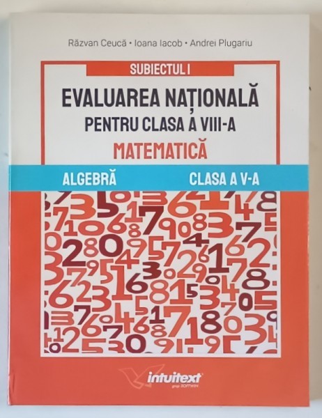 EVALUAREA NATIONALA PENTRU CLASA A VIII - A , MATEMATICA , ALGEBRA , SUBIECTUL I , CLASA A V - A de RAZVAN CEUCA ... ANDREI PLUGARIU , 2025