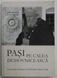 ARHIMANDRITUL TEOFIL PARAIAN , PASI PE CALEA DUHOVNICEASCA , CONVORBIRI REALIZATE de PARINTELE SABIN VODA , 2010