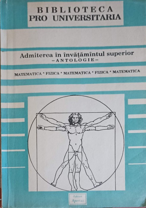 ADMITEREA IN INVATAMINTUL SUPERIOR - ANTOLOGIE MATEMATICA, FIZICA-COLECTIV-218501