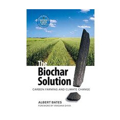 The Biochar Solution Carbon Farming And Climate Change