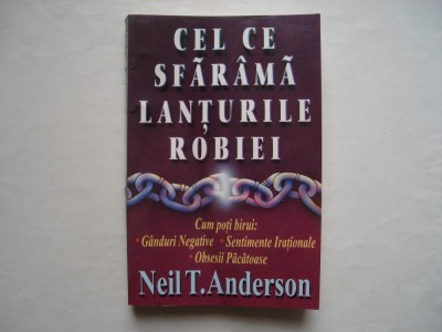 Cel ce sfarma lanturile robiei - Neil T. Anderson foto