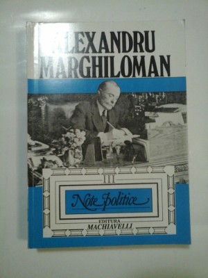 NOTE POLITICE - ALEXANDRU MARGHILOMAN - volumul 3 foto