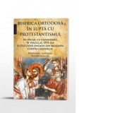 Biserica Ortodoxa in lupta cu protestantismul in special cu calvinismul in veacul al XVII-lea, si cele doua sinoade din Moldova contra calvinilor - Me