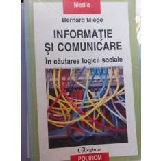 Informatie si comunicare: In cautarea logicii sociale- Bernard Miege
