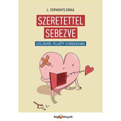 Szeretettel sebezve - Sz&amp;uuml;lőkről felnőtt gyerekeknek - L. Stipkovits Erika foto