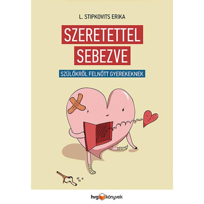 Szeretettel sebezve - Sz&uuml;lőkről felnőtt gyerekeknek - L. Stipkovits Erika