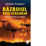 Razboiul ruso-ucrainean. Intoarcerea istoriei - Serhii Plokhy, Gabriel Tudor