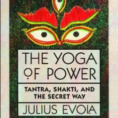 The Yoga of Power: Tantra, Shakti, and the Secret Way