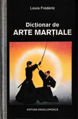 Louis Fr&eacute;d&eacute;ric - Dicționar de arte marțiale, Editura Enciclopedică,1993