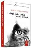 Viata prin ochii unui avocat - Mihai Adrian Hotca