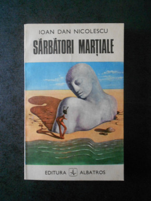 IOAN DAN NICOLESCU - SARBATORI MARTIALE foto