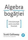 Cumpara ieftin Algebra bogatiei. O formula simpla pentru securitate financiara/Scott Galloway, Publica