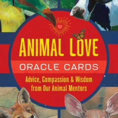 Animal Love Oracle Cards: Advice, Compassion, and Wisdom from Our Animal Mentors