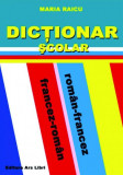 Dicționar Școlar Rom&acirc;n-Francez / Francez-Rom&acirc;n - Paperback brosat - Maria Raicu - Ars Libri