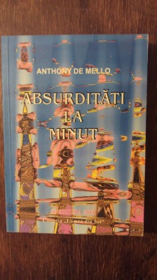 ABSURDITATI LA MINUT- ANTHONY DE MELLO foto