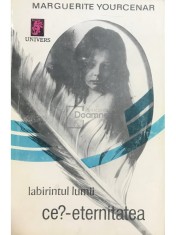 Marguerite Yourcenar - Labirintul lumii, vol. 3 - Ce?-Eternitatea (Editia: 1993) foto