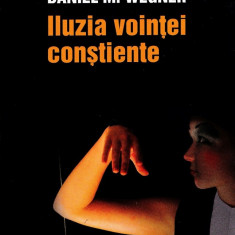 Iluzia vointei constiente - Daniel Wegner