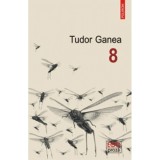 Cumpara ieftin 8, Tudor Ganea, Polirom