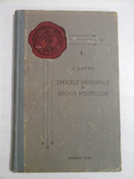 EPOCELE PRINCIPALE IN ISTORIA ROMANILOR - I. LUPAS - 1928