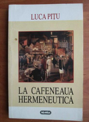 Luca Pițu - La cafeneaua hermenutică foto