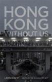 Hong Kong Without Us: A People&#039;s Poetry