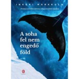 A soha fel nem engedő f&ouml;ld - Inkeri Markkula
