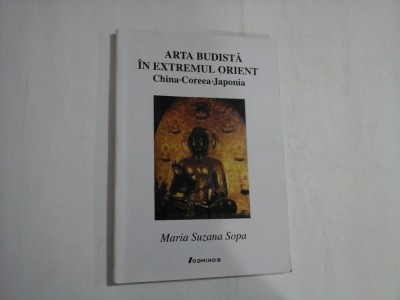 ARTA BUDISTA IN EXTREMUL ORIENT - CHINA-COREEA-JAPONIA - MARIA SUZANA SOPA foto