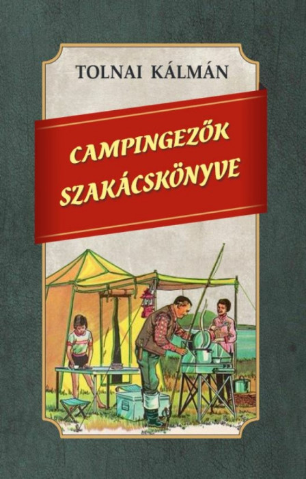 Campingezők szak&aacute;csk&ouml;nyve - Tolnai K&aacute;lm&aacute;n