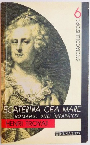 ECATERINA CEA MARE . EDITIA A II A de HENRI TROYAT , 2000