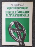 SIGHETUL MARMATIEI * MUZEUL ETNOGRAFIC AL MARAMURESULUI - Dancus